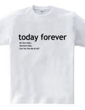 today forever