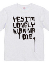 YES I M LONELY WANNA DIE