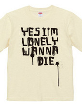 YES I M LONELY WANNA DIE