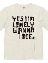 YES I M LONELY WANNA DIE