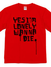 YES I M LONELY WANNA DIE