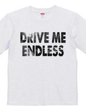 DRIVE ME ENDLESS