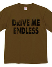 DRIVE ME ENDLESS