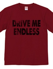 DRIVE ME ENDLESS