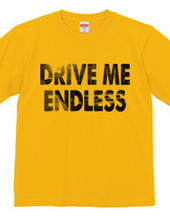 DRIVE ME ENDLESS