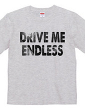 DRIVE ME ENDLESS