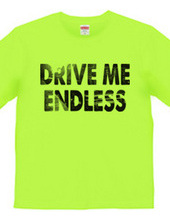 DRIVE ME ENDLESS