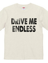 DRIVE ME ENDLESS