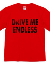 DRIVE ME ENDLESS