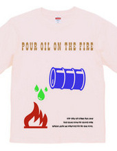 pour oil the fire