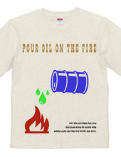 pour oil the fire