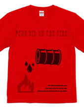 pour oil the fire