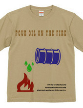 pour oil the fire