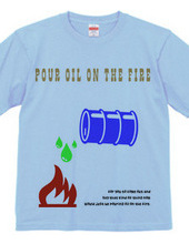 pour oil the fire