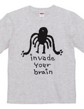 INVADE YOUR BRAIN