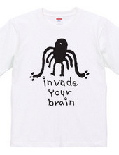 INVADE YOUR BRAIN