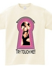 Try touch me!!