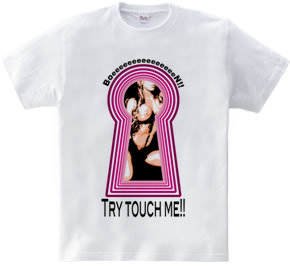 Try touch me!!