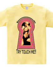 Try touch me!!