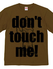 Don't touch me!