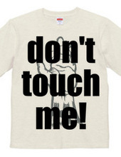 Don't touch me!