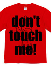 Don t touch me!