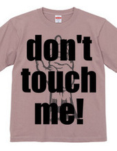 Don't touch me!