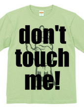 Don't touch me!