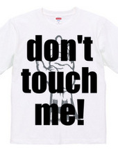 Don t touch me!