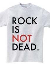 ROCK IS NOT DEAD.