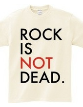 ROCK IS NOT DEAD.