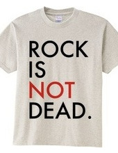 ROCK IS NOT DEAD.