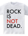 ROCK IS NOT DEAD.