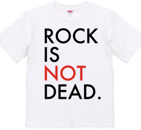 ROCK IS NOT DEAD.