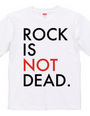 ROCK IS NOT DEAD.