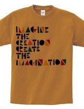 IMAGINE THE CREATION CREATE THE IMAGINAT