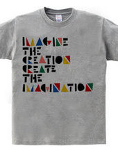 IMAGINE THE CREATION CREATE THE IMAGINAT