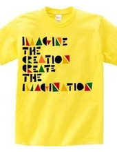 IMAGINE THE CREATION CREATE THE IMAGINAT