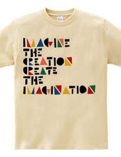 IMAGINE THE CREATION CREATE THE IMAGINAT