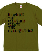 IMAGINE THE CREATION CREATE THE IMAGINAT