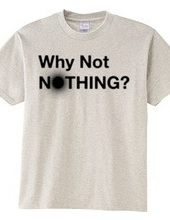 Why Not NOTHING?