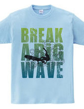 Break a big wave