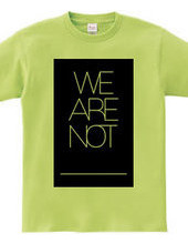 we are not ___