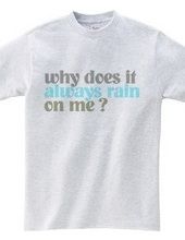 Why Does It Always Rain On Me?