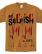 BE SELFiSH in ART