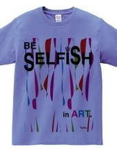 BE SELFiSH in ART