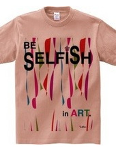 BE SELFiSH in ART