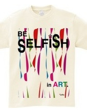 BE SELFiSH in ART