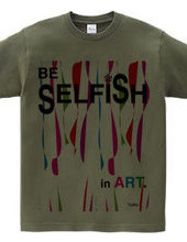 BE SELFiSH in ART