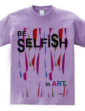 BE SELFiSH in ART